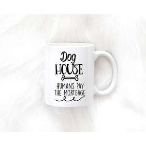 Dog House Humans Pay the Mortgage 15oz. Ceramic Mug