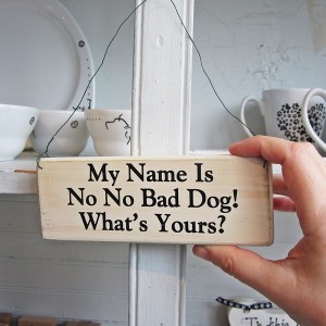 My Name is No No Bad Dog Wooden Sign